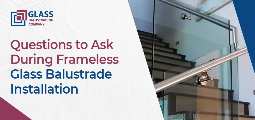 Questions to Ask During Frameless Glass Balustrade Installation