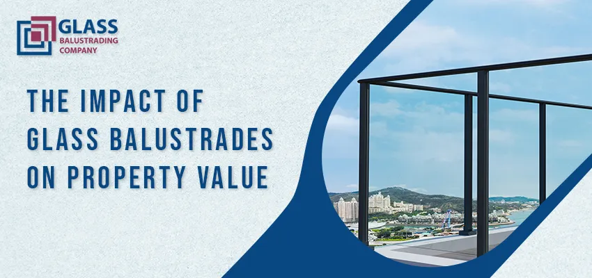 The Impact of Glass Balustrades on Property Value
