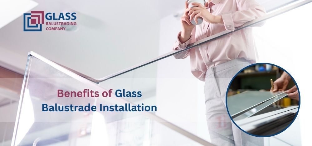 Benefits of Glass Balustrade Installation